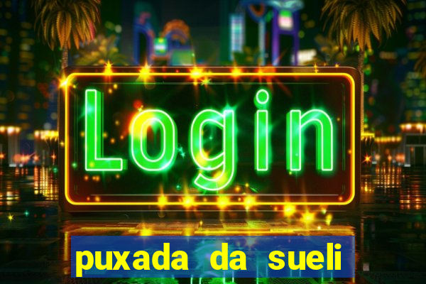 puxada da sueli jogo do bicho